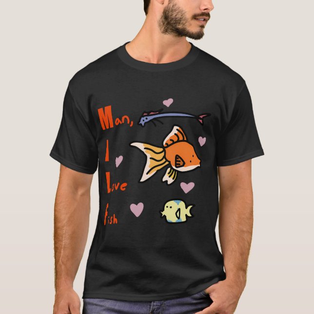 Man, I Love Fish T-Shirt (Front)