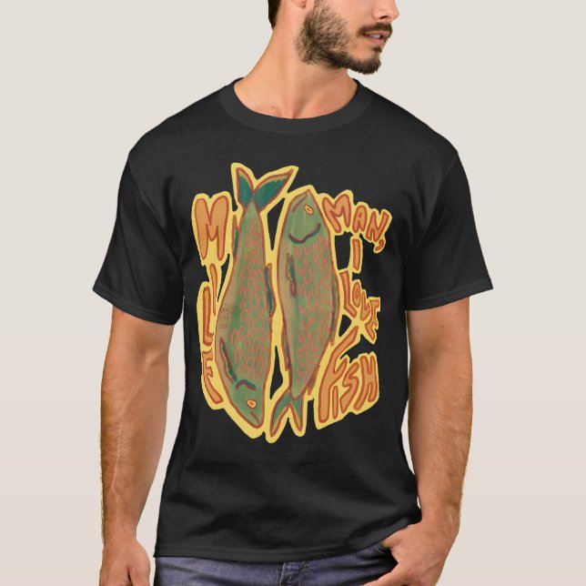 Man, I Love Fish T-Shirt (Front)