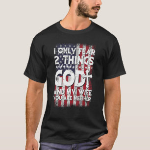 Man I Only Fear 2 Things God And My Wife American T-Shirt