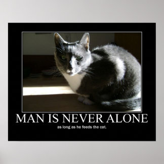 Man is Never Alone...as Long As Cat Artwork Poster