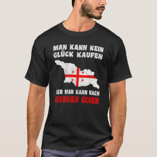 Man kann kein Glück kaufen aber man kann nach Geor T-Shirt