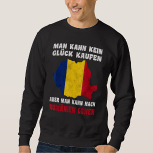 Man kann kein Glück kaufen aber man kann nach Rumä Sweatshirt
