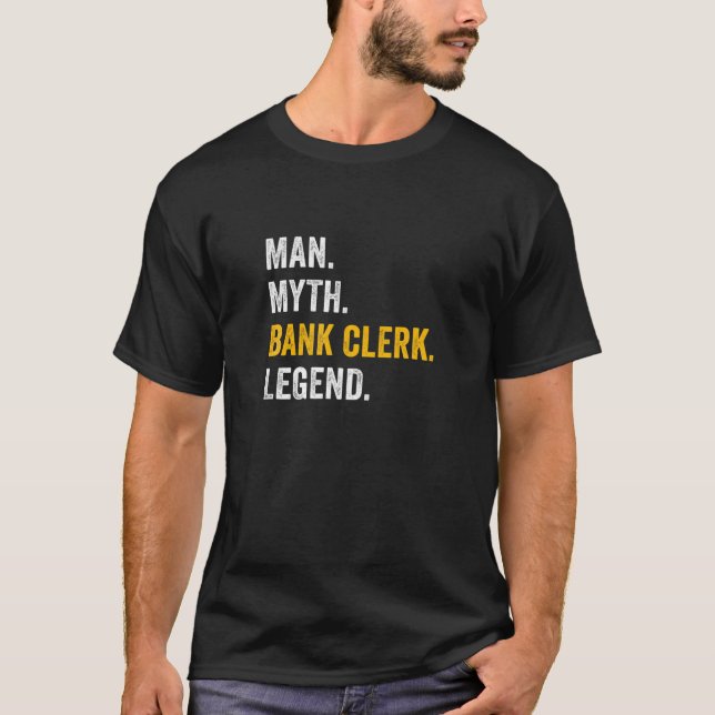 Man Myth Bank Clerk Legend - Funny Bank Clerk T-Shirt (Front)