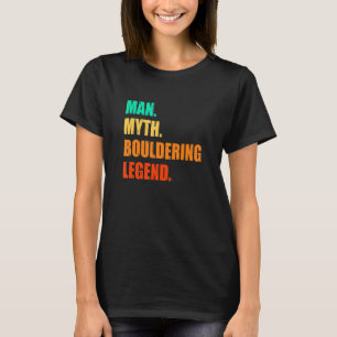 Man Myth Bouldering Legend Rock Boulder Climbing C T-Shirt
