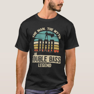Man Myth Legend Dad Double Bass T-Shirt