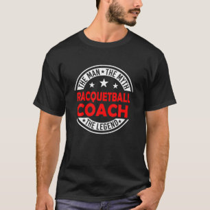 Man Myth Racquetball Coach Legend Funny Racquetbal T-Shirt