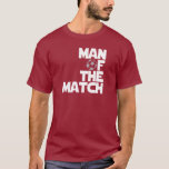 man of the match T-Shirt<br><div class="desc">Cool Man of the Match futbol t-shirts, hats, mugs and buttons. Original Man of the Match soccer fan shirts, gear, bags and stickers. Awesome world cup, La Liga, EPL man of the match tees, sweatshirts.</div>