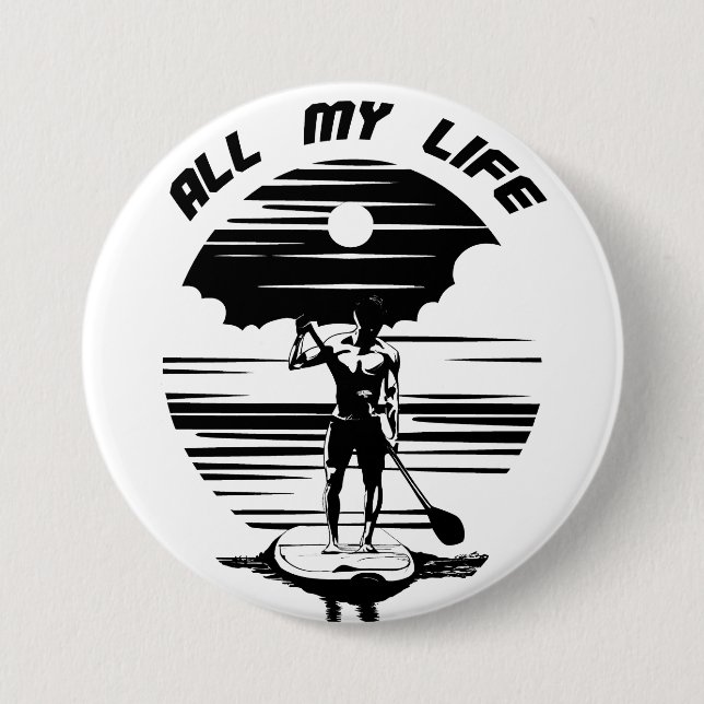 Man on sup paddle board - SUP - All my life 3 Inch Round Button (Front)