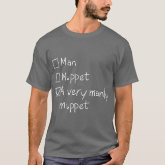 Man or Muppet funny girl T-Shirt