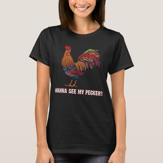 Man Wanna See My Pecker Funny Chicken T-Shirt (Front)