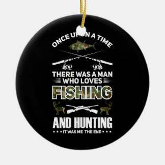 Man who loves fishing and hunting It was me Ceramic Ornament