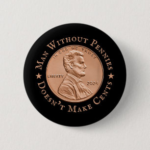 Man Without Pennies Does Not Make Any Cents Trump 2 Inch Round Button