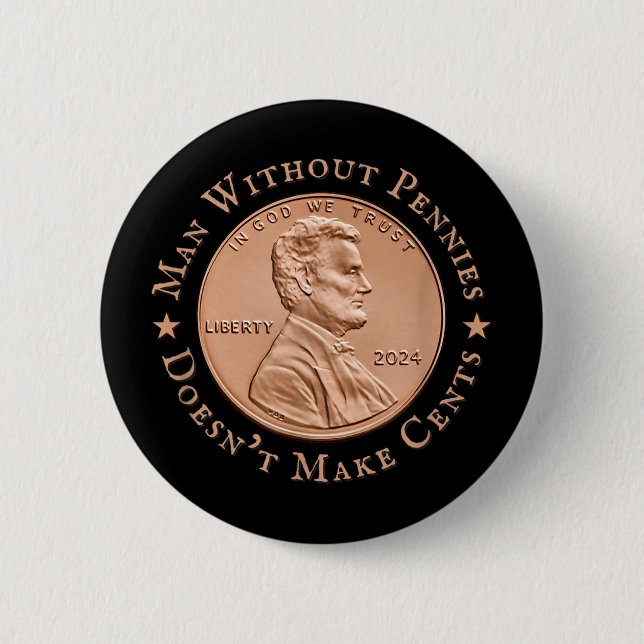 Man Without Pennies Does Not Make Any Cents Trump 2 Inch Round Button (Front)
