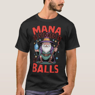 Mana is stored in the rpg humour fantasy sorcerer  T-Shirt