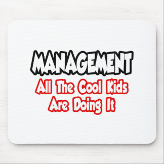 Management...All The Cool Kids Mouse Pad