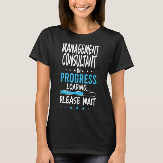 Management Consultant in Progress T-Shirt (Front)