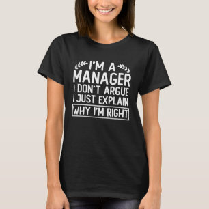 manager saying i m a manager i don argue T-Shirt