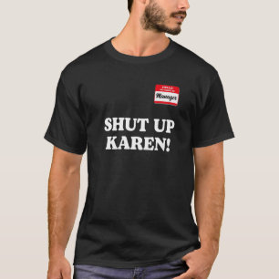 Manager saying Shut Up Karen Saying Karen Meme 1 T-Shirt