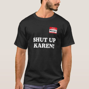 Manager saying Shut Up Karen  Saying Karen Meme  1 T-Shirt