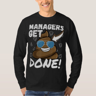 Managers Get Shi. Done Funny Poop Meme Novelty For T-Shirt