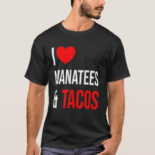 Manatee I love Manatees and Tacos T-Shirt