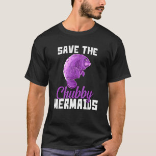 Manatee Save The Chubby Mermaids Funny T-Shirt