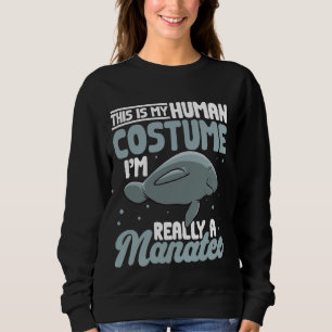 Manatee Sea Animal Human Costume I'm Really A Mana Sweatshirt