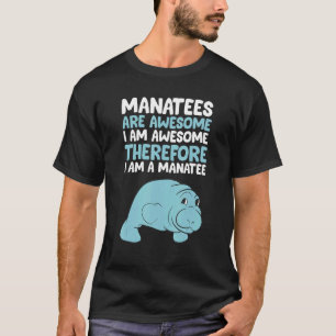 Manatees Are Awesome I'm Awesome Therefore I Am A  T-Shirt