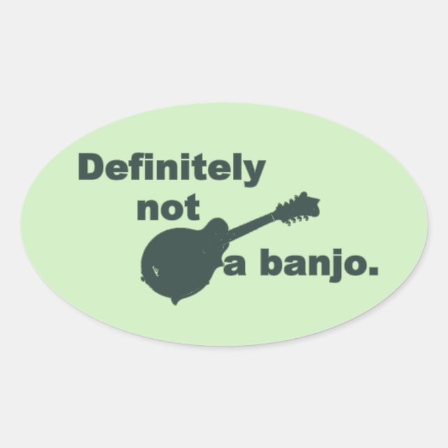 Mandolin -- Definitely Not A Banjo Oval Sticker (Front)
