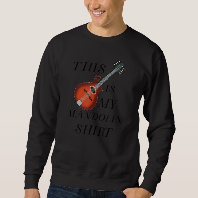Mandolin Funny Saying Musician Squad Sweatshirt (Front)