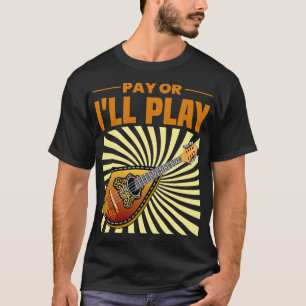 Mandolin Lover Pay or Ill Play Mandolin Player Shi T-Shirt
