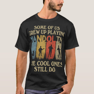 Mandolin Lover Some Of Us Grew Up Playing Mandolin T-Shirt