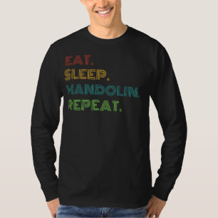 Mandolin Melodies: Eat, Sleep, Mandolin Repeat Fun T-Shirt