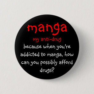 manga, my anti-drug, because when you're addict... 2 inch round button