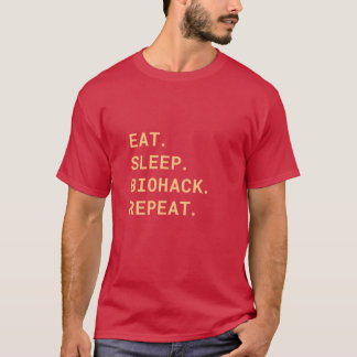 Manger. Dormir. Biohack. Recommencer. T-shirt
