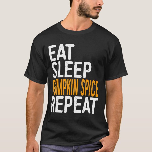 Mangez Citrouille de sommeil épice Répéter T-shirt (Devant)