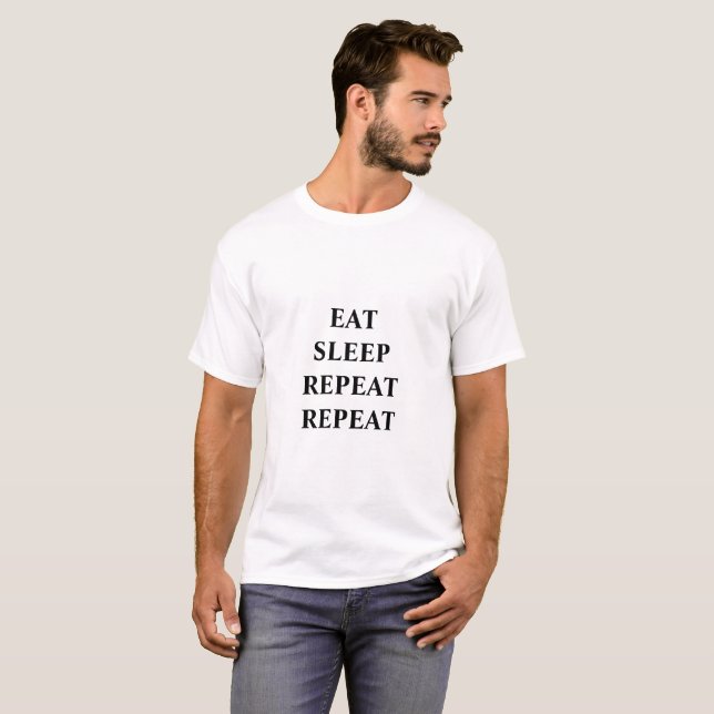 MANGEZ, DORMEZ, RÉPÉTEZ, RÉPÉTEZ le T-shirt (Devant entier)