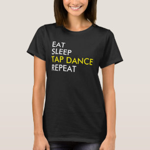 Mangez Sleep Tap Dance Répétez T-shirt
