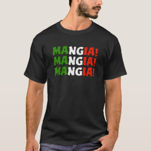 MANGIA MANGIA MANGIA EAT Italian Foodie Gift Itali T-Shirt
