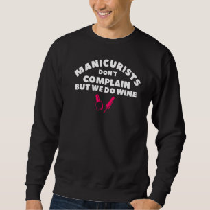Manicurist Don't Complain But We Do Wine Nail Tech Sweatshirt