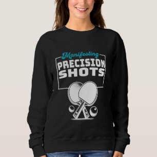 Manifesting Precision Shots Catchy Ping Pong Sweatshirt