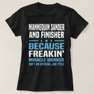 Mannequin Sander And Finisher T-Shirt