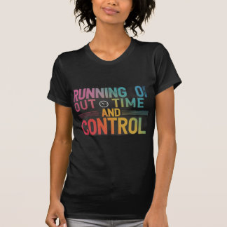 Manque de temps et de contrôle T-shirt