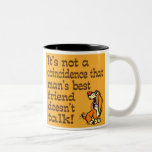 Man's Best Friend Mug<br><div class="desc">Funny mug says It's not a coincidence that man's best friend doesn't talk.  Makes a great gift for the dog lover in your family.</div>