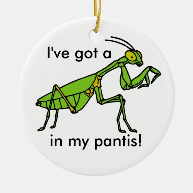 Mantis in my Pantis! Ceramic Ornament (Front)