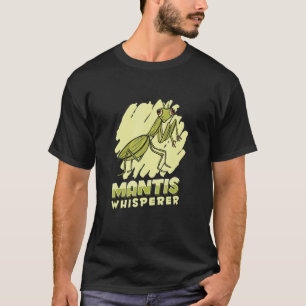 Mantis Whisperer  Insect Entomology Predator Prayi T-Shirt