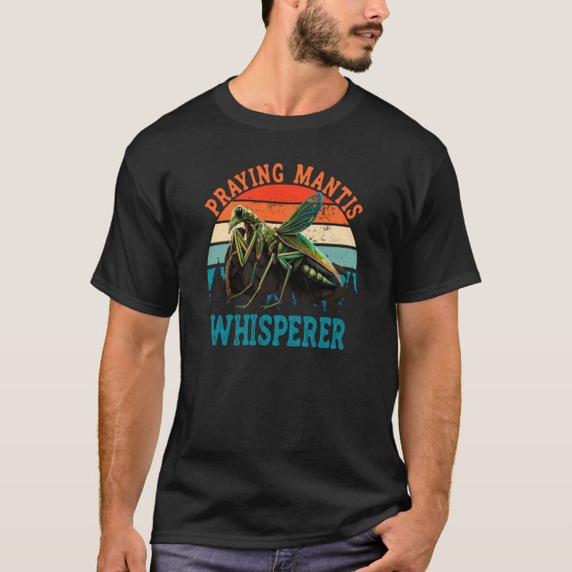 Mantis Whisperer Praying Mantis Insect T-Shirt (Front)