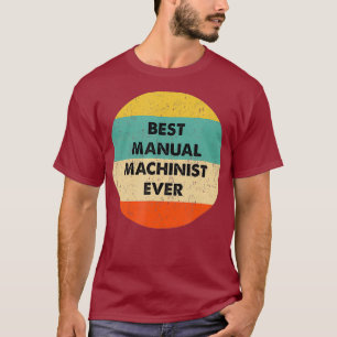 Manual Machinist   Best Manual Machinist Ever T-Shirt