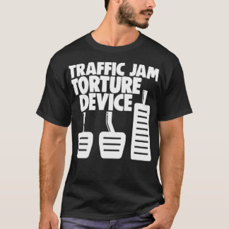 Manual Transmission 3 Pedals Traffic Jam Torture b T-Shirt