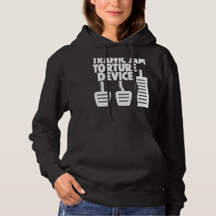 Manual Transmission 3 Pedals Traffic Jam Torture D Hoodie